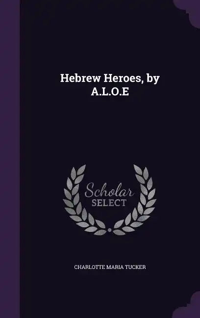 Hebrew Heroes, by A.L.O.E - Hardcover