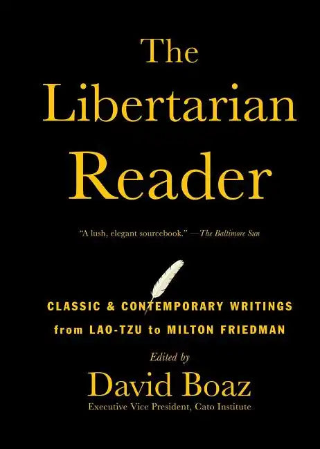 The Libertarian Reader: Classic & Contemporary Writings from Lao-Tzu to Milton Friedman - Paperback