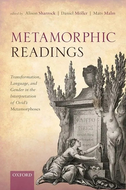 Metamorphic Readings: Transformation, Language, and Gender in the Interpretation of Ovid's Metamorphoses - Hardcover