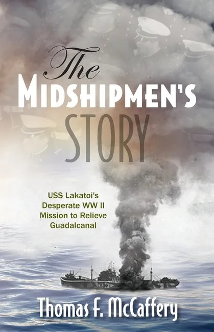 The Midshipmen's Story: USS Lakatoi's Desperate WW II Mission to Relieve Guadalcanal - Paperback