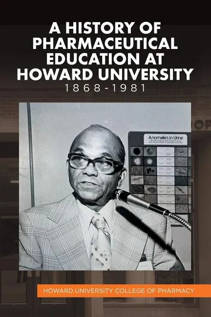 A History of Pharmaceutical Education at Howard University 1868-1981 - Paperback