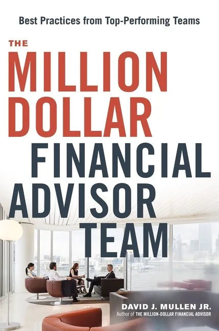 The Million-Dollar Financial Advisor Team: Best Practices from Top Performing Teams - Paperback