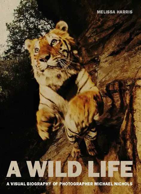 A Wild Life: A Visual Biography of Photographer Michael Nichols - Hardcover