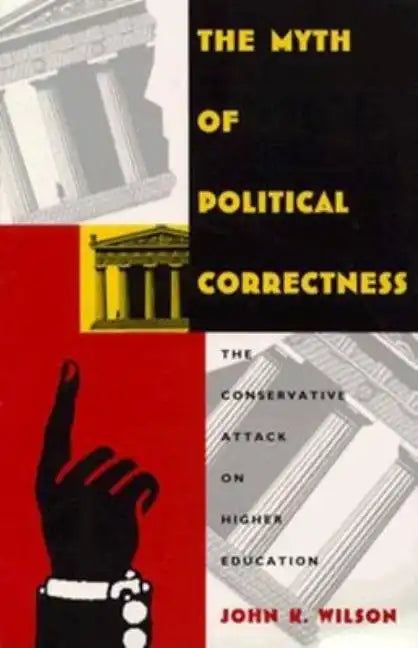 The Myth of Political Correctness: The Conservative Attack on Higher Education - Paperback