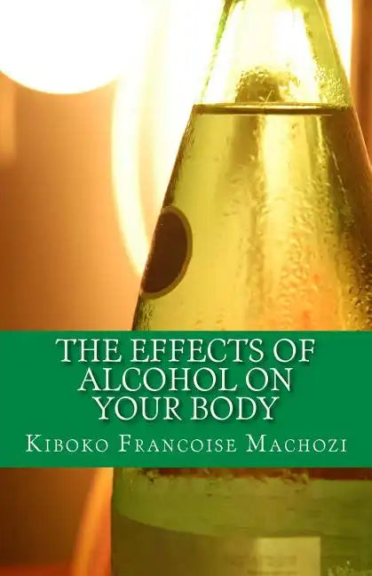 The effects of alcohol on your body - Paperback