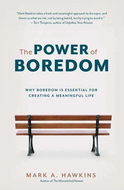 The Power of Boredom: Why Boredom is Essential for Creating a Meaningful Life - Paperback