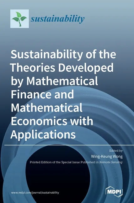 Sustainability of the Theories Developed by Mathematical Finance and Mathematical Economics with Applications - Hardcover