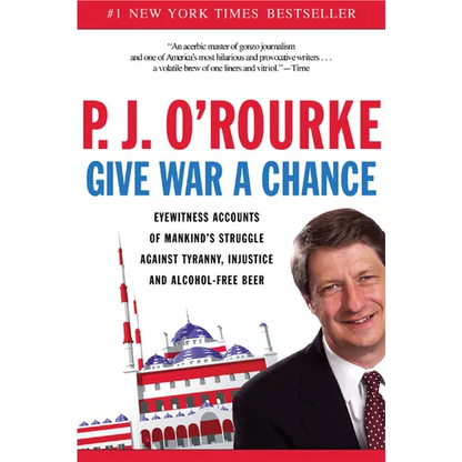 Give War a Chance: Eyewitness Accounts of Mankind's Struggle Against Tyranny, Injustice, and Alcohol-Free Beer - Paperback