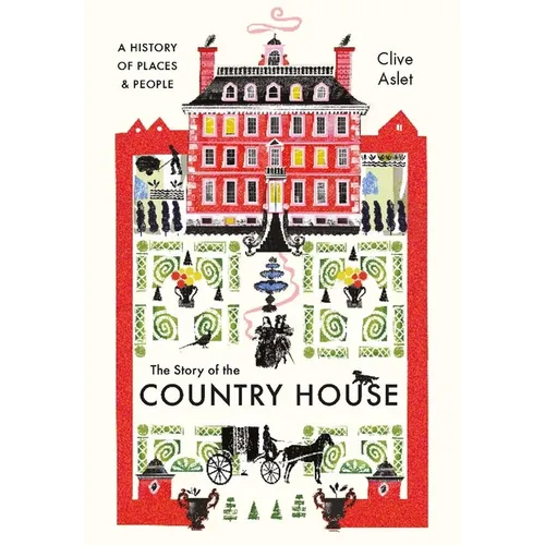 The Story of the Country House: A History of Places and People - Hardcover