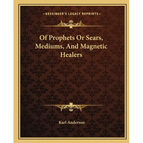 Of Prophets Or Sears, Mediums, And Magnetic Healers - Paperback