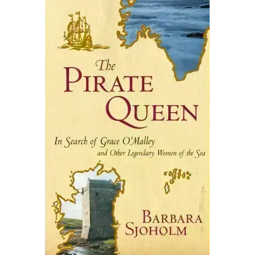 The Pirate Queen: In Search of Grace O'Malley and Other Legendary Women of the Sea - Paperback