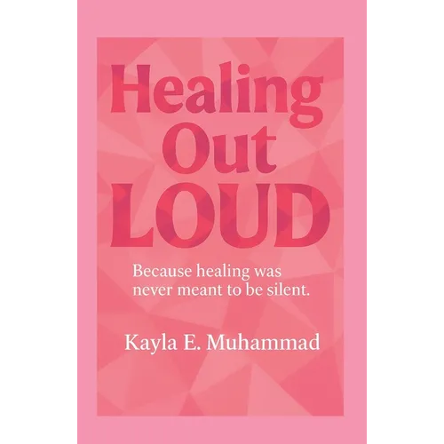 Healing Out LOUD: Because Healing Was Never Meant To Be Silent - Paperback