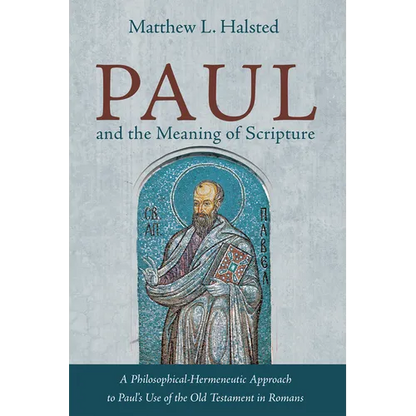Paul and the Meaning of Scripture: A Philosophical-Hermeneutic Approach to Paul's Use of the Old Testament in Romans - Hardcover