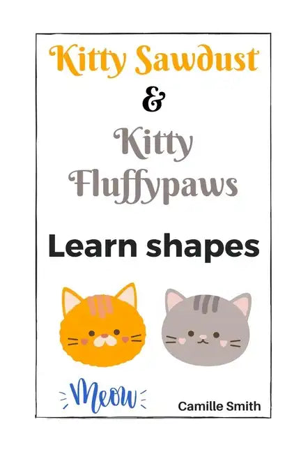 Kitty Sawdust and Kitty Fluffypaws. Learn shapes. - Paperback