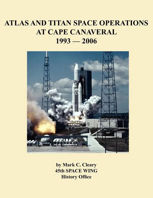Atlas and Titan Space Operations at Cape Canaveral 1993-2006 - Paperback
