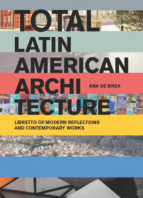 Total Latin American Architecture: Libretto of Modern Reflections & Contemporary Works - Paperback