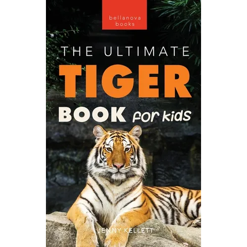 Tigers The Ultimate Tiger Book for Kids: 100+ Amazing Tiger Facts, Photos, Quiz & More - Hardcover