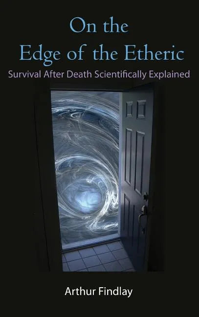 On the Edge of the Etheric: Survival After Death Scientifically Explained - Hardcover