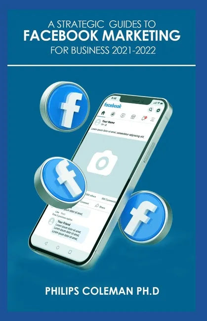A Strategic Guides to Facebook Marketing for Business 2021-2022: Learn the Best Digital Advertising Approach Using Facebook - Paperback