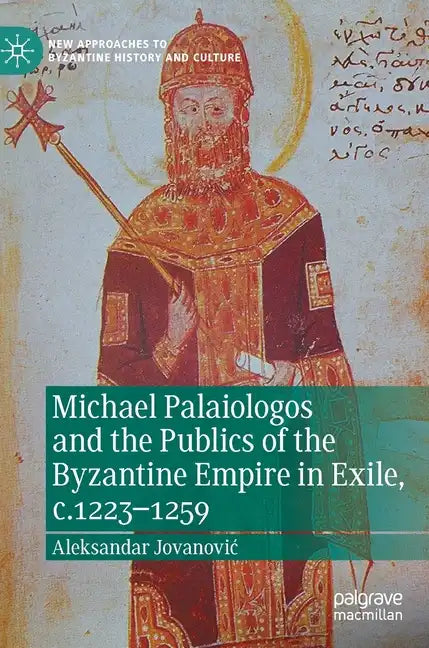 Michael Palaiologos and the Publics of the Byzantine Empire in Exile, C.1223-1259 - Hardcover
