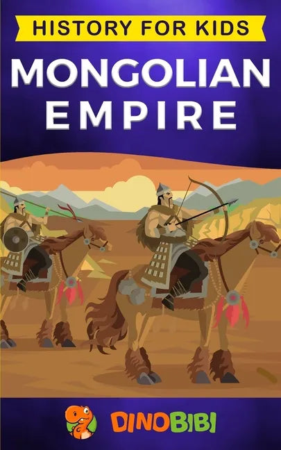 Mongolian Empire: History for kids: A captivating guide to a remarkable Genghis Khan & the Mongol Empire - Paperback