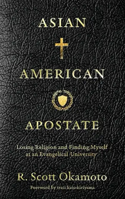 Asian American Apostate: Losing Religion and Finding Myself at an Evangelical University - Hardcover