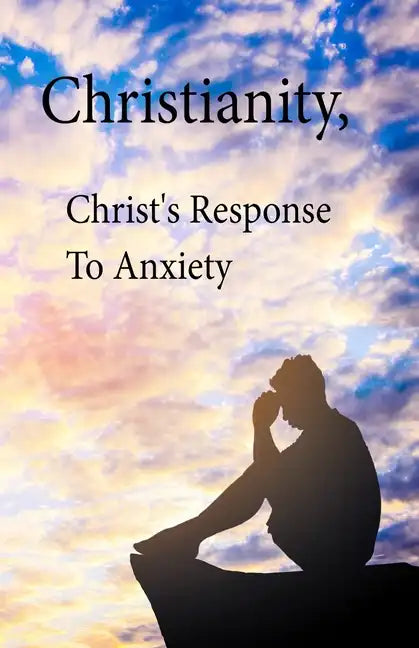 Christianity, Christ's Response To Anxiety - Paperback