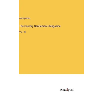 The Country Gentleman's Magazine: Vol. VII - Hardcover