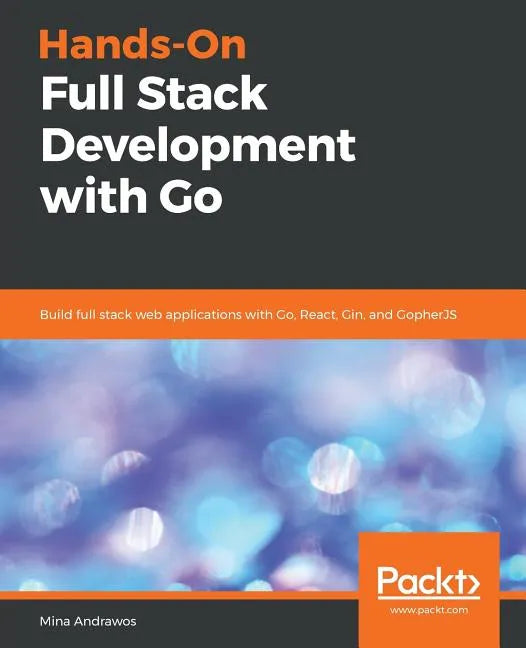 Hands-On Full-Stack Development with Go - Paperback