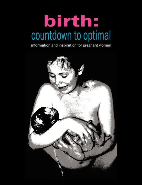 Birth: Countdown to Optimal - Inspiration and Information for Pregnant Women - Paperback