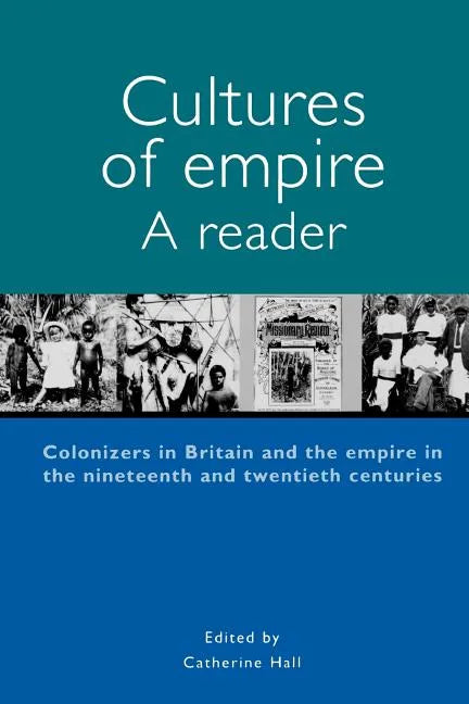 Cultures of Empire A Reader: Colonisers in Britain and the Empire of the Nineteenth and Twentieth - Paperback