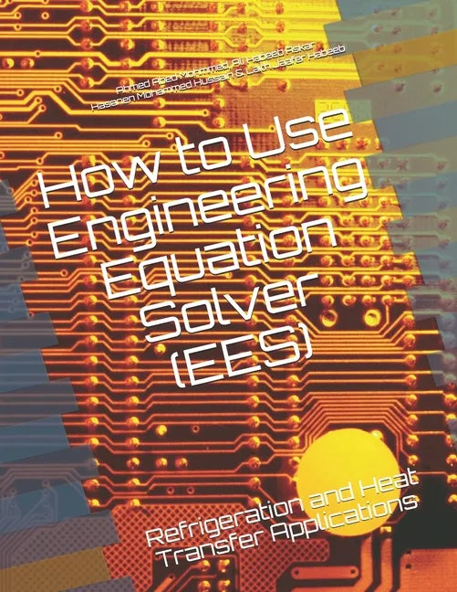 How to Use Engineering Equation Solver (EES): Refrigeration and Heat Transfer Applications - Paperback