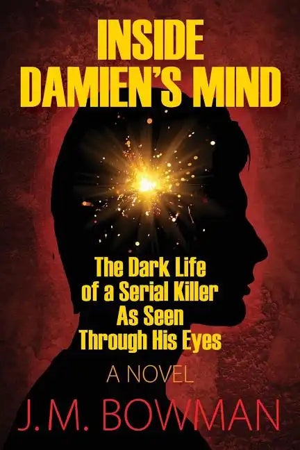 Inside Damien's Mind: The Dark Life of a Serial Killer As Seen Through His Eyes - Paperback