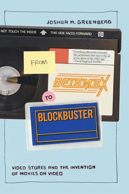 From Betamax to Blockbuster: Video Stores and the Invention of Movies on Video - Paperback