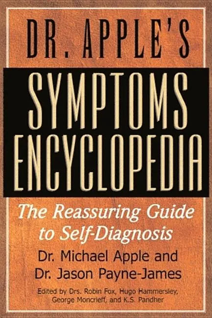 Dr. Apple's Symptoms Encyclopedia: The Reassuring Guide to Self-Diagnosis - Paperback