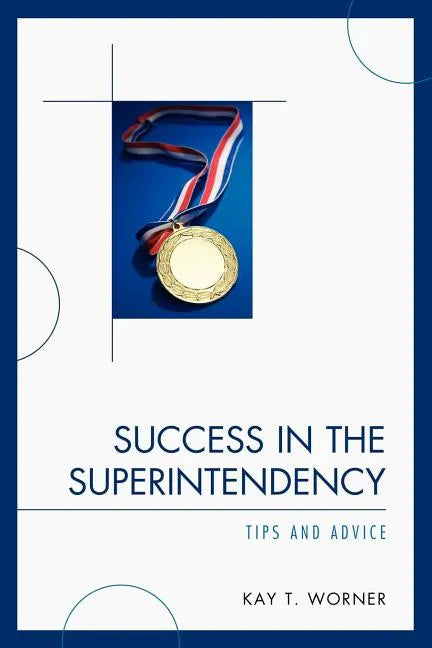 Success in the Superintendency: Tips and Advice - Paperback