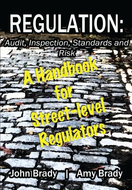 Regulation: Audit, Inspection, Standards and Risk: A Handbook for Street-level Regulators - Paperback