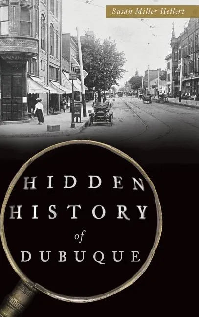 Hidden History of Dubuque - Hardcover