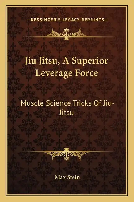 Jiu Jitsu, a Superior Leverage Force: Muscle Science Tricks of Jiu-Jitsu - Paperback