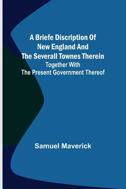 A briefe discription of New England and the severall townes therein; Together with the present government thereof - Paperback