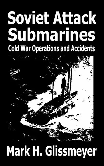 Soviet Attack Submarines: Cold War Operations and Accidents - Hardcover