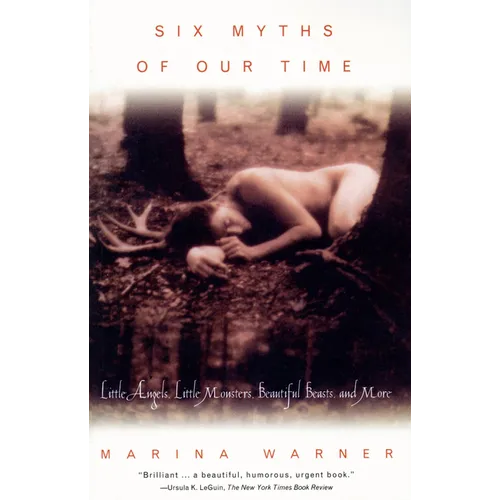 Six Myths of Our Time: Little Angels, Little Monsters, Beautiful Beasts, and More - Paperback