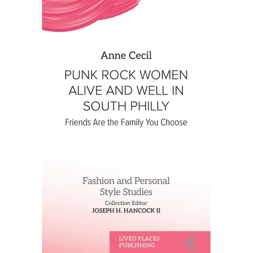 Punk Rock Women Alive and Well in South Philly: Friends Are the Family You Choose - Paperback