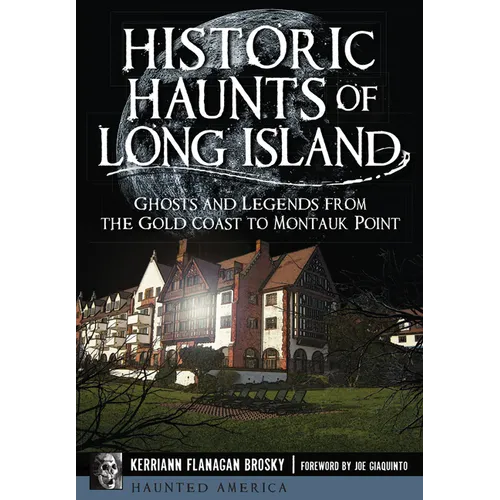 Historic Haunts of Long Island: Ghosts and Legends from the Gold Coast to Montauk Point - Paperback