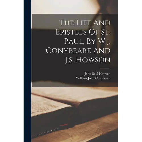 The Life And Epistles Of St. Paul, By W.j. Conybeare And J.s. Howson - Paperback