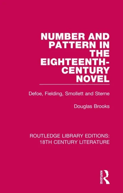 Number and Pattern in the Eighteenth-Century Novel: Defoe, Fielding, Smollett and Sterne - Paperback