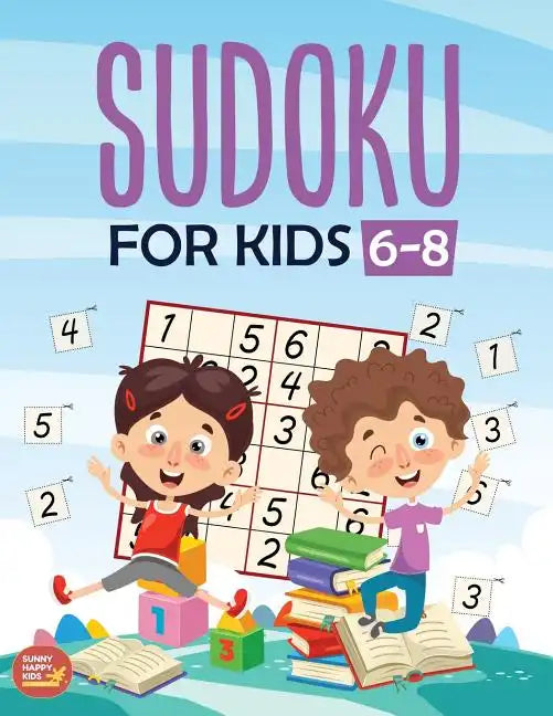 Sudoku For Kids 6-8: More Than 100+ Beginner, Easy and Fun Sudoku Puzzles That Keep Your Kids Busy, Designed Specifically For 6-7-8 year ol - Paperback