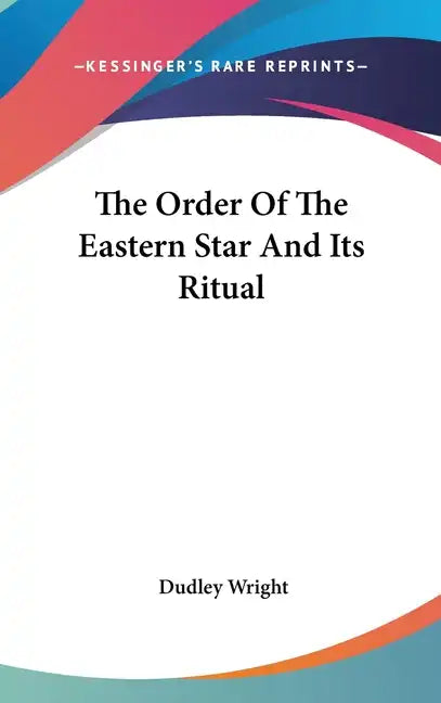 The Order of the Eastern Star and Its Ritual - Hardcover