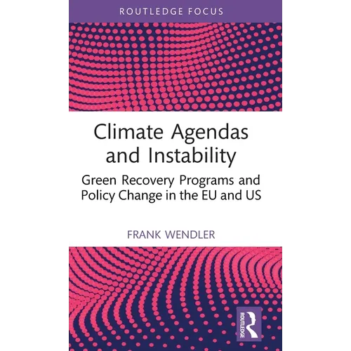 Climate Agendas and Instability: Green Recovery Programs and Policy Change in the EU and US - Hardcover
