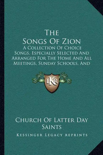 The Songs Of Zion: A Collection Of Choice Songs, Especially Selected And Arranged For The Home And All Meetings, Sunday Schools, And Gath - Paperback